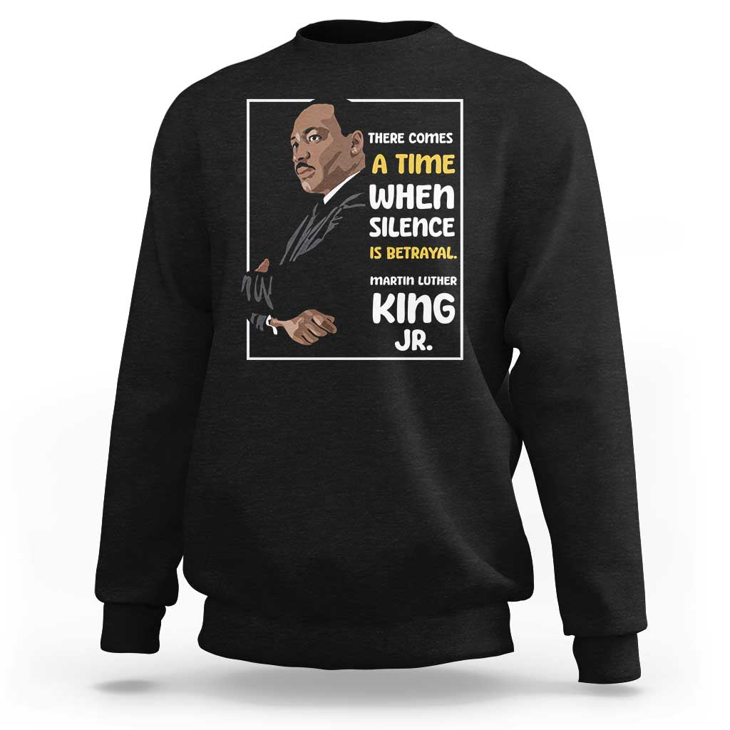 Martin Luther King Jr Quotes Sweatshirt There Comes A Time When Silence Is Betrayal MLK Day