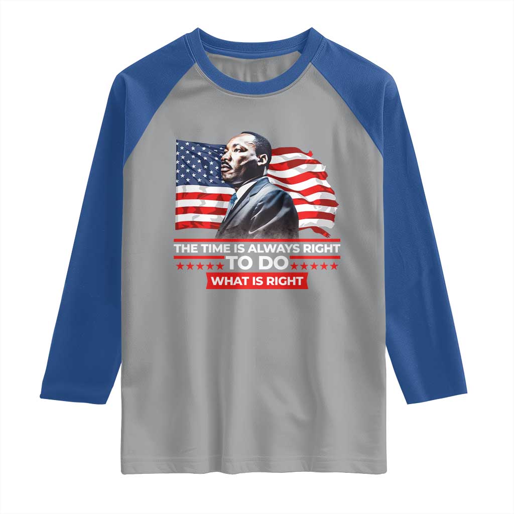 MLK Day The Time Is Always Right To Do What Is Right Raglan Shirt Martin Luther King American Flag Black History Month