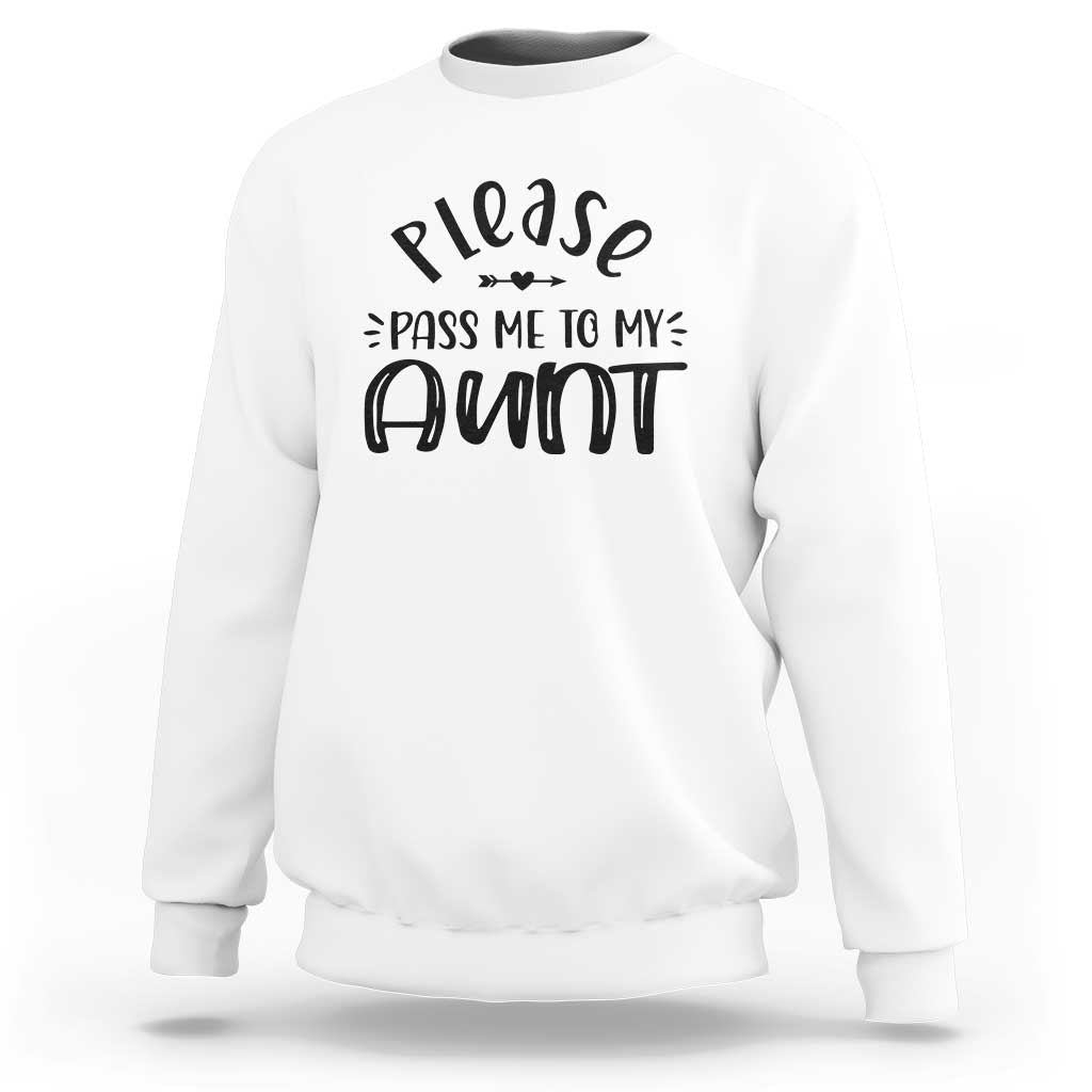 Funny Please Pass Me To My Aunt Sweatshirt Soon To Be Aunt
