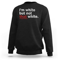 I'm White But Not That White Sweatshirt Funny Meme Quote