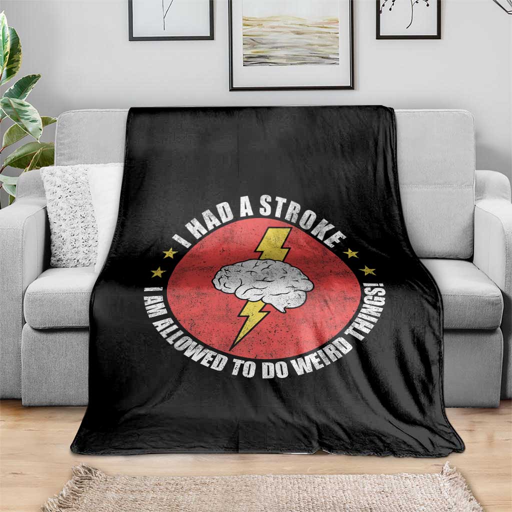 I Had A Stroke I Am Allowed To Do Weird Things Throw Blanket
