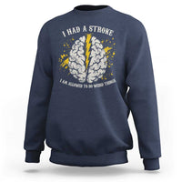 I Had A Stroke I Am Allowed To Do Weird Things Sweatshirt Stroke Survivors