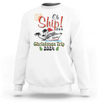 White personalized Christmas trip sweatshirt with 'Oh Ship!' and 'Christmas Trip 2024' graphic