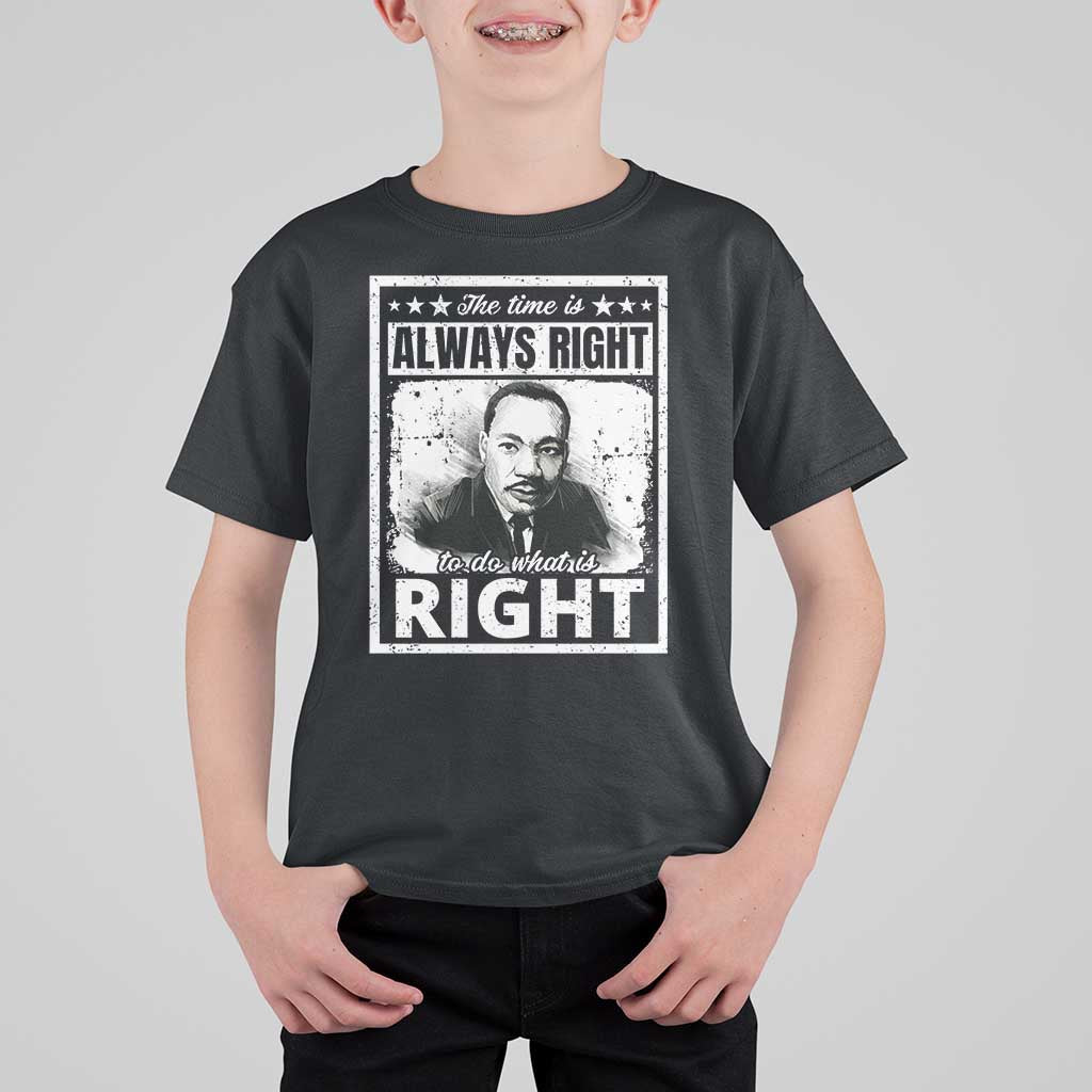 The Time Is Always Right To Do What Is Right T Shirt For Kid Martin Luther King MLK Jr. Quote