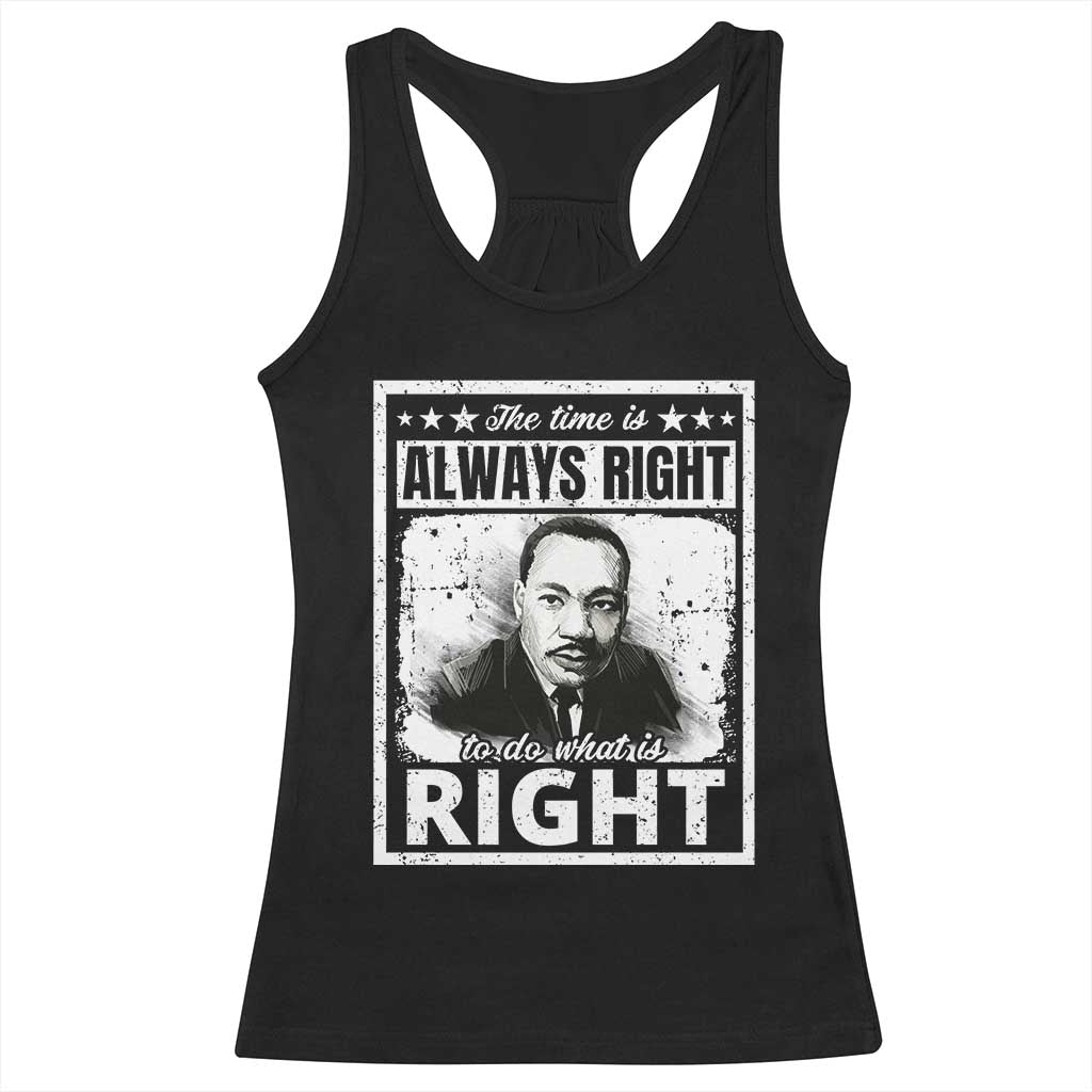 The Time Is Always Right To Do What Is Right Racerback Tank Top Martin Luther King MLK Jr. Quote