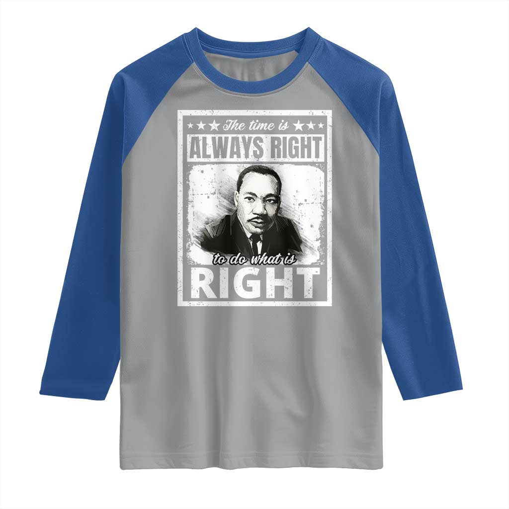 The Time Is Always Right To Do What Is Right Raglan Shirt Martin Luther King MLK Jr. Quote