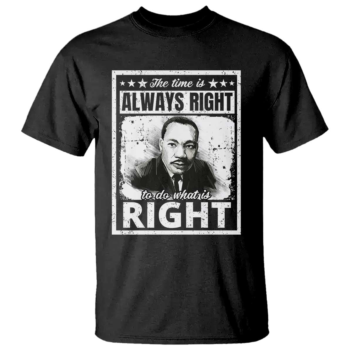 The Time Is Always Right To Do What Is Right T Shirt Martin Luther King MLK Jr. Quote