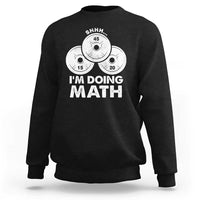 Funny Shhh I Am Doing Math Weightlifting Workout Training Sweatshirt - Wonder Print Shop