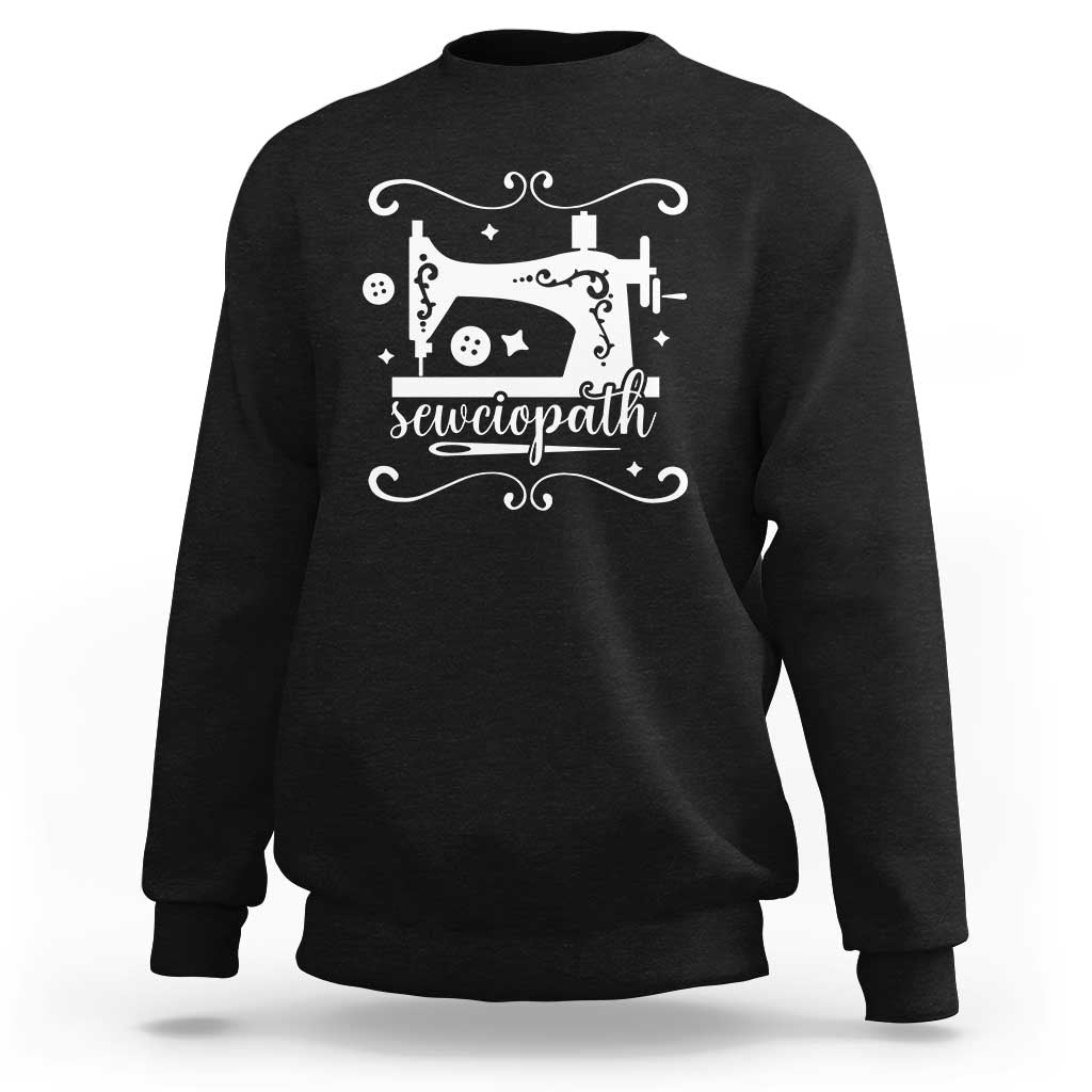 Sewing Lover Sweatshirt Sewciopath Quilter Sewing Machine - Wonder Print Shop