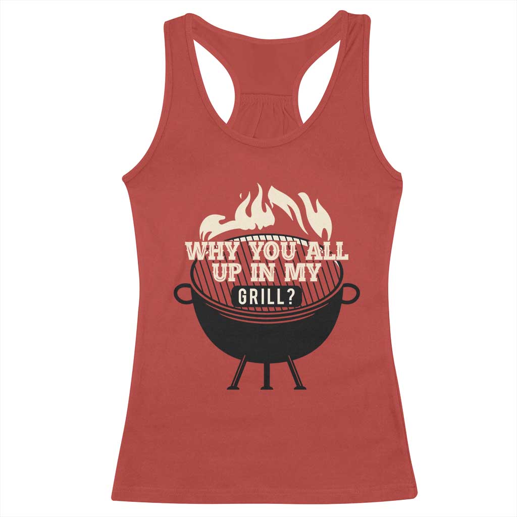 Funny Grilling Racerback Tank Top Why You All Up In My Grill BBQ Barbecue Smoking