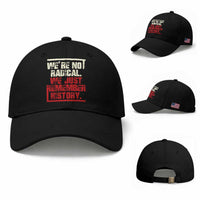 We Are Not Radical We Just Remember History Baseball Cap
