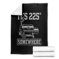 It Is 225 Somewhere Funny BBQ Smoker Grill Throw Blanket