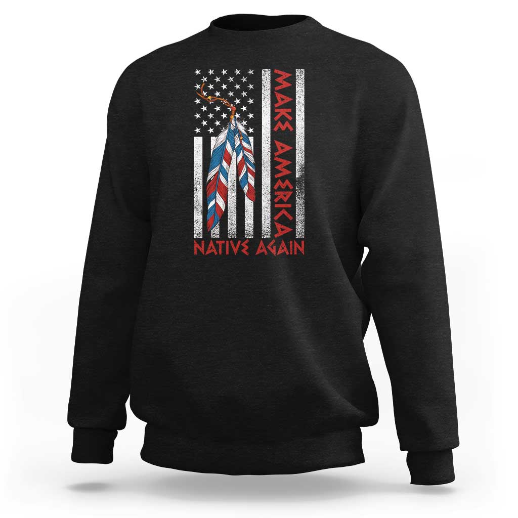 Make America Native Again Sweatshirt Indigenous Peoples Day USA Flag - Wonder Print Shop