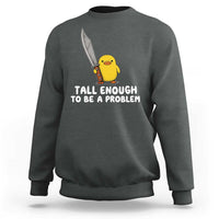 Tall Enough To Be A Problem Funny Duck with Giant Knife Sweatshirt