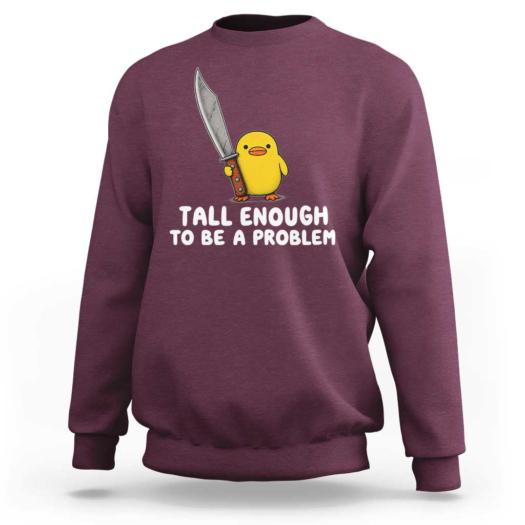 Tall Enough To Be A Problem Funny Duck with Giant Knife Sweatshirt