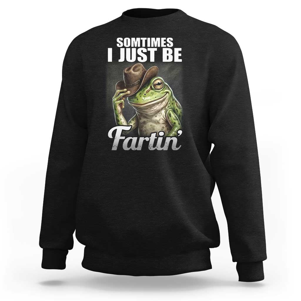 Funny Sometimes I Just Be Fartin Cowboy Frog Sweatshirt - Wonder Print Shop