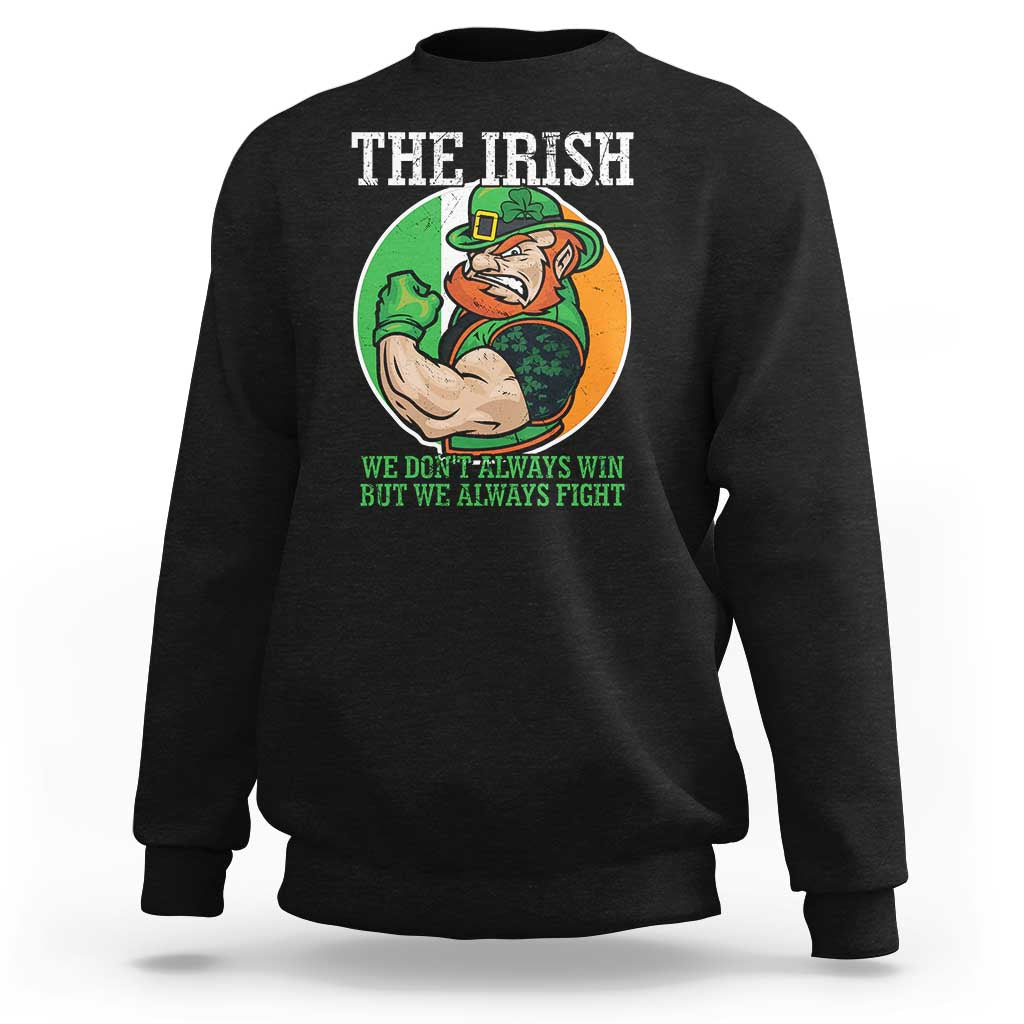 Funny The Irish We Don't Always Win But We Always Fight Sweatshirt