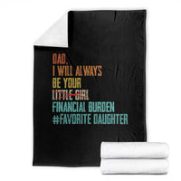 Dad I Will Always Be Your Financial Burden Throw Blanket Funny Girl Dad