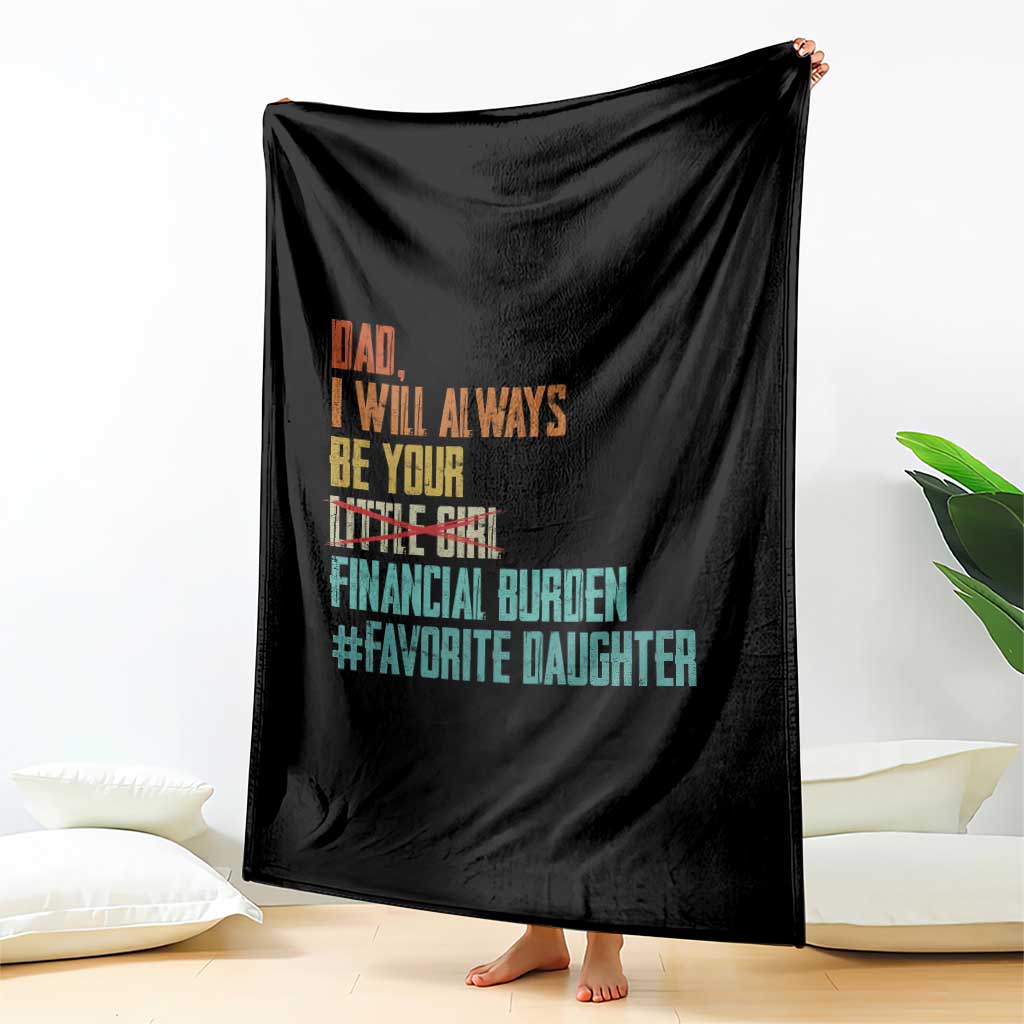 Dad I Will Always Be Your Financial Burden Throw Blanket Funny Girl Dad