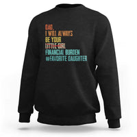 Dad I Will Always Be Your Financial Burden Sweatshirt Funny Girl Dad