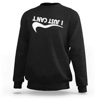 Funny I Just Cant Sweatshirt Sarcastic Motivation Con Baffo - Wonder Print Shop