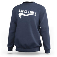 Funny I Just Cant Sweatshirt Sarcastic Motivation Con Baffo - Wonder Print Shop