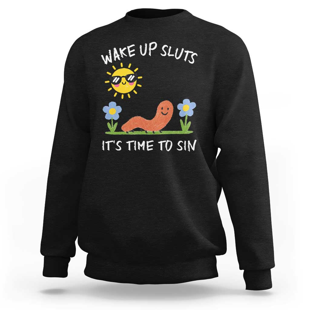 Wake Up Sluts Its Time To Sin Sweatshirt Funny Worm Meme - Wonder Print Shop