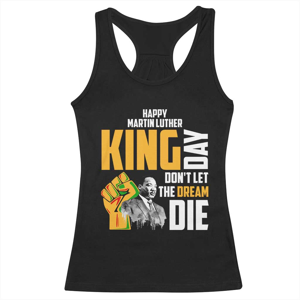 Happy MLK Day Don't Let The Dream Die Racerback Tank Top Martin Luther King Black History Month