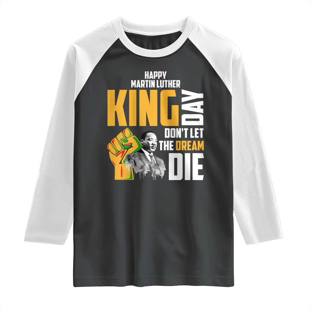 Happy MLK Day Don't Let The Dream Die Raglan Shirt Martin Luther King Black History Month