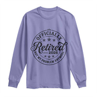 Retirement 2026 Long Sleeve Shirt Funny Officially Retired Not My Problem Anymore - Wonder Print Shop
