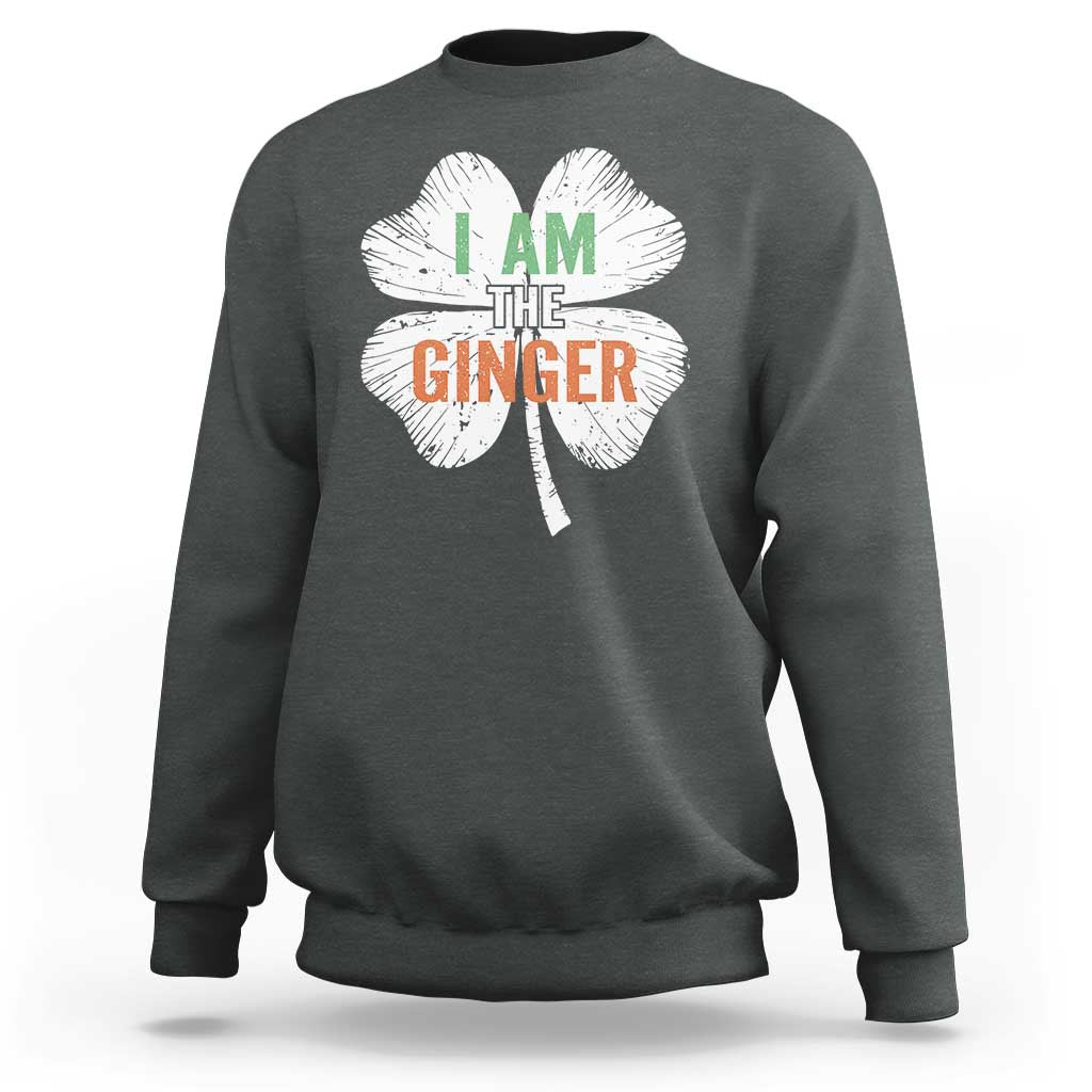 Funny St Patricks Day I Am The Ginger Sweatshirt Irish Redhead Shamrock