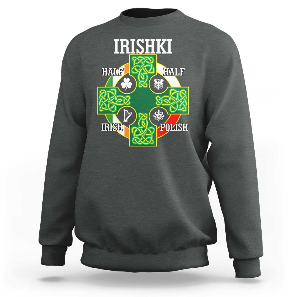 Irishki Half Irish Half Polish Sweatshirt Celtic Cross St Patricks