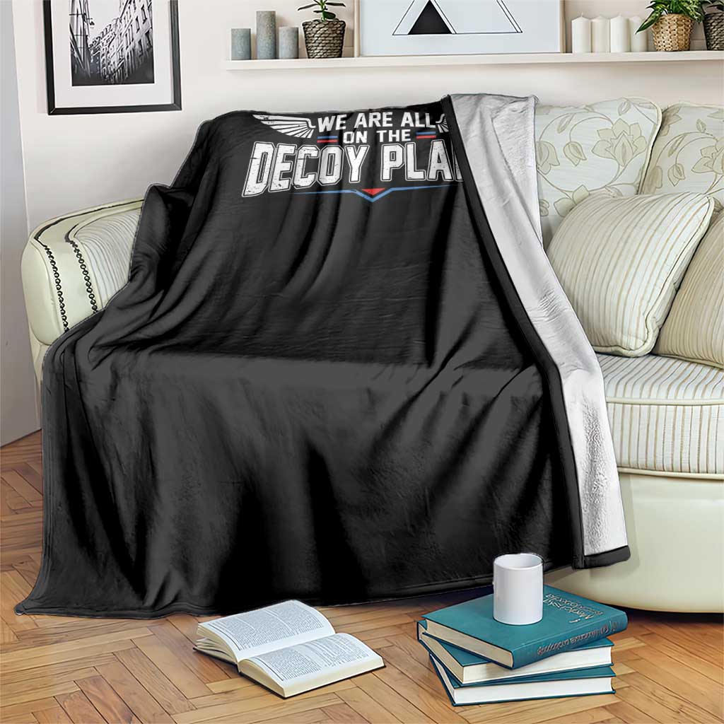 We Are All On The Decoy Plane Throw Blanket Aviation Humor