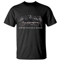 Support Your Local Murder Funny Crow Dark Gothic T Shirt