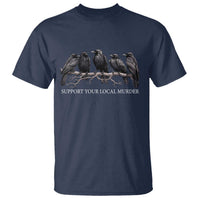 Support Your Local Murder Funny Crow Dark Gothic T Shirt