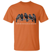 Support Your Local Murder Funny Crow Dark Gothic T Shirt