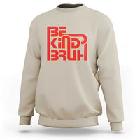 Sand crewneck sweatshirt with 'BE KIND BRUH' graphic