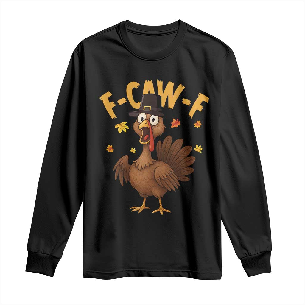 Funny F Caw F Thanksgiving Turkey Long Sleeve Shirt Poultry Humor - Wonder Print Shop