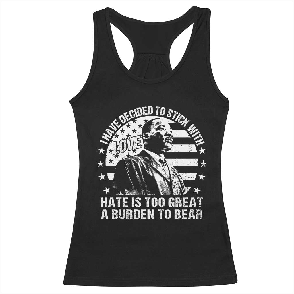 I Have Decided To Stick With Love Hate Is Too Great A Burden To Bear MLK Quote Racerback Tank Top Martin Luther King Black History Month