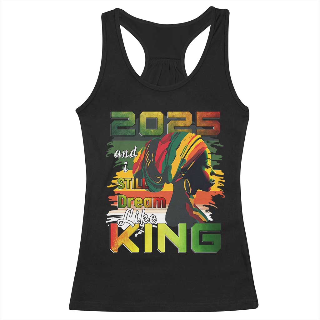 2025 And I Still Dream Like King Racerback Tank Top Martin Luther King Day