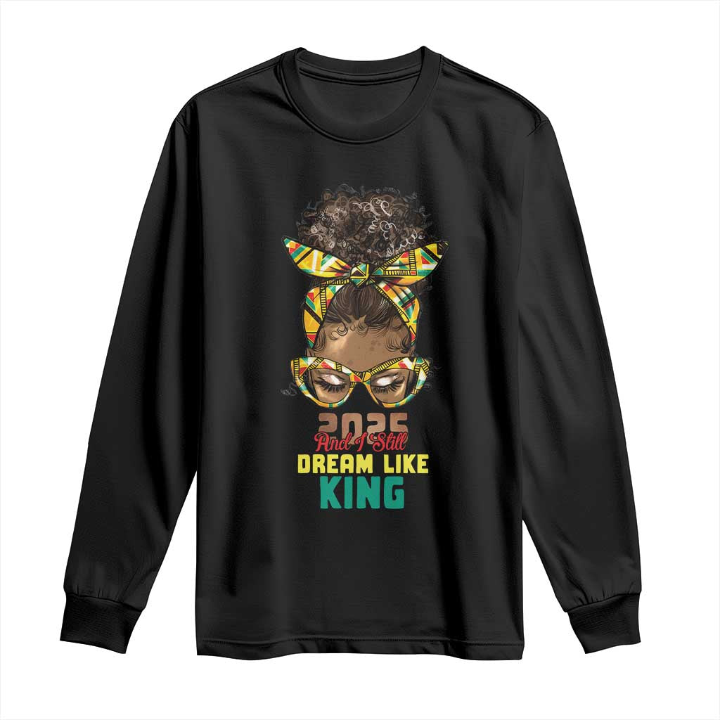 2025 And I Still Dream Like King MLK Day Long Sleeve Shirt Messy Bun Black History Month