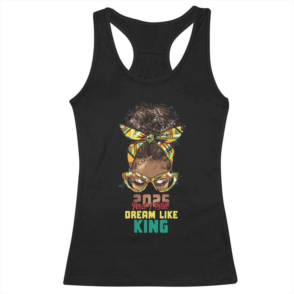 2025 And I Still Dream Like King MLK Day Racerback Tank Top Messy Bun Black History Month