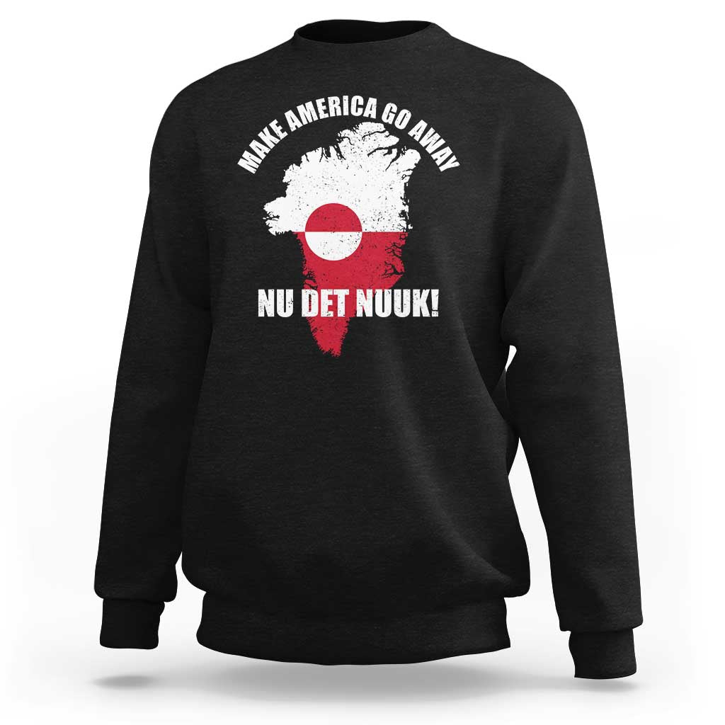 Nu Det Nuuk Make America Go Away Sweatshirt Support Greenland Political Statement