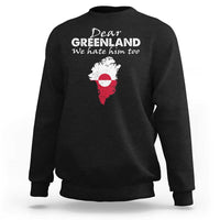 Dear Greenland We Hate Him Too Sweatshirt Greenland Political Protest