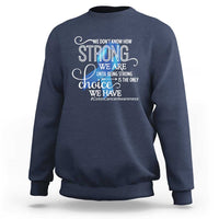 Colon Cancer Awareness Sweatshirt We Don't Know How Strong We Are Until Being Strong