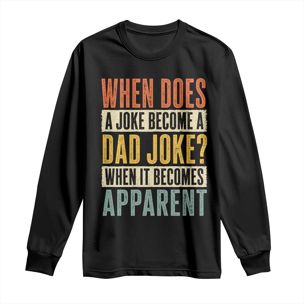Dad Joke Puns Long Sleeve Shirt When Does A Joke Become A Dad Joke When It Becomes Apparent