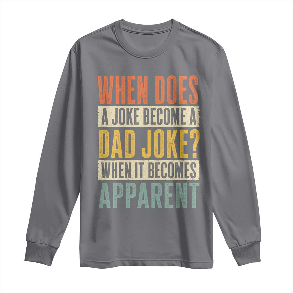 Dad Joke Puns Long Sleeve Shirt When Does A Joke Become A Dad Joke When It Becomes Apparent