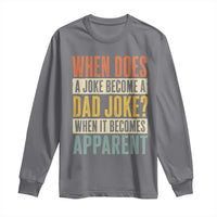 Dad Joke Puns Long Sleeve Shirt When Does A Joke Become A Dad Joke When It Becomes Apparent