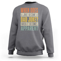 Dad Joke Puns Sweatshirt When Does A Joke Become A Dad Joke When It Becomes Apparent
