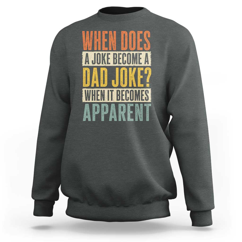 Dad Joke Puns Sweatshirt When Does A Joke Become A Dad Joke When It Becomes Apparent